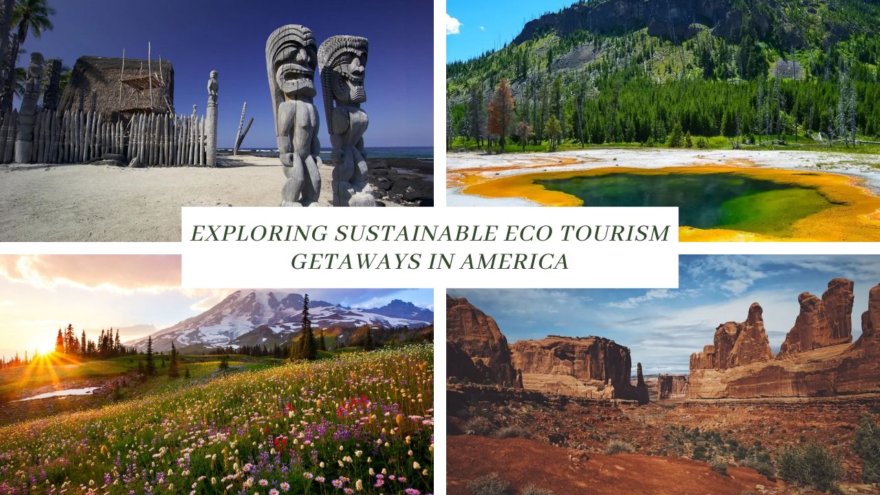 Exploring Sustainable Eco Tourism Getaways In America